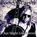 Cody McCarver - I Just Might Live Forever Cody McCarver - I Just Might Live Forever